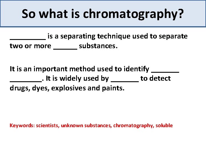 So what is chromatography? _____ is a separating technique used to separate two or