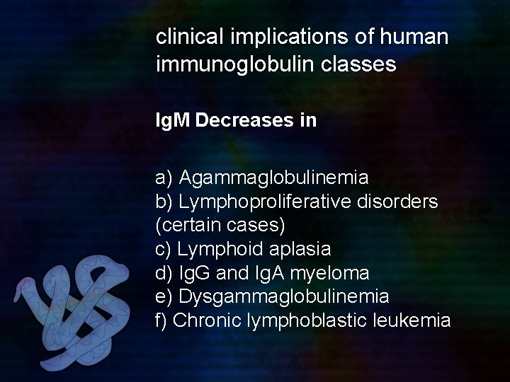 clinical implications of human immunoglobulin classes Ig. M Decreases in a) Agammaglobulinemia b) Lymphoproliferative