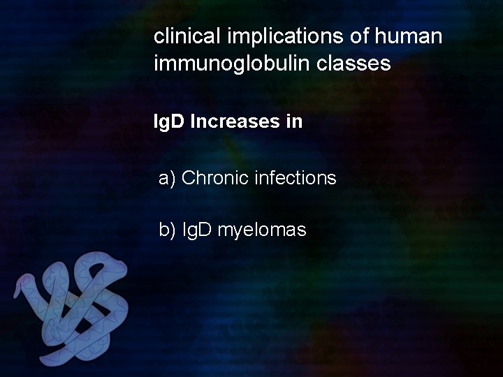 clinical implications of human immunoglobulin classes Ig. D Increases in a) Chronic infections b)