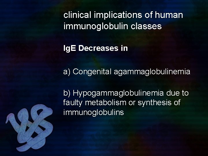 clinical implications of human immunoglobulin classes Ig. E Decreases in a) Congenital agammaglobulinemia b)