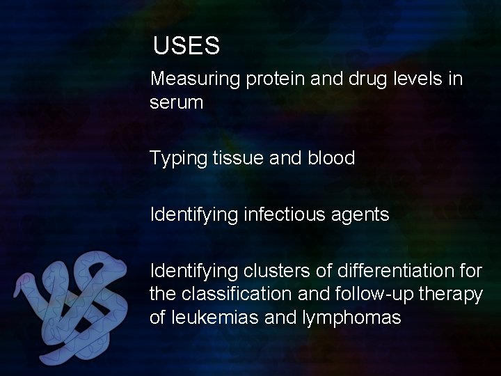 USES Measuring protein and drug levels in serum Typing tissue and blood Identifying infectious