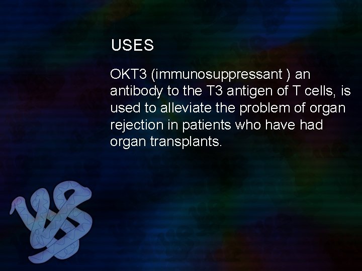 USES OKT 3 (immunosuppressant ) an antibody to the T 3 antigen of T