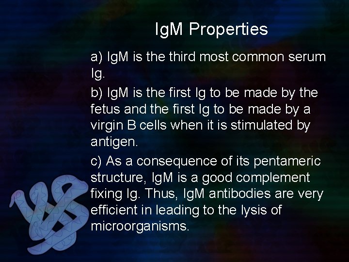 Ig. M Properties a) Ig. M is the third most common serum Ig. b)