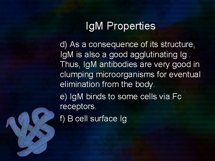 Ig. M Properties d) As a consequence of its structure, Ig. M is also