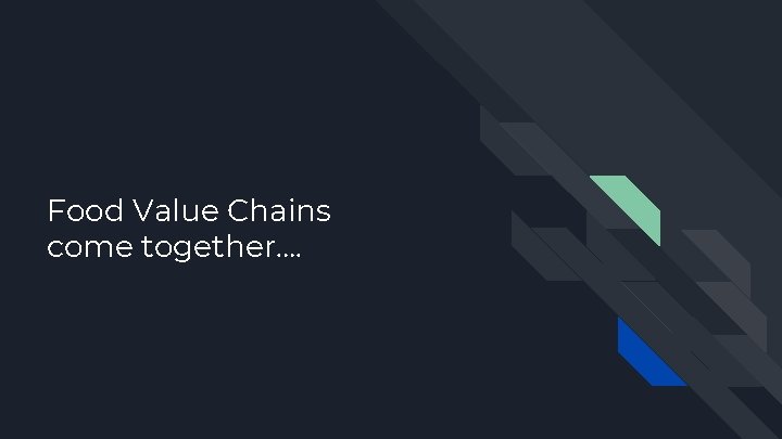 Food Value Chains come together…. 