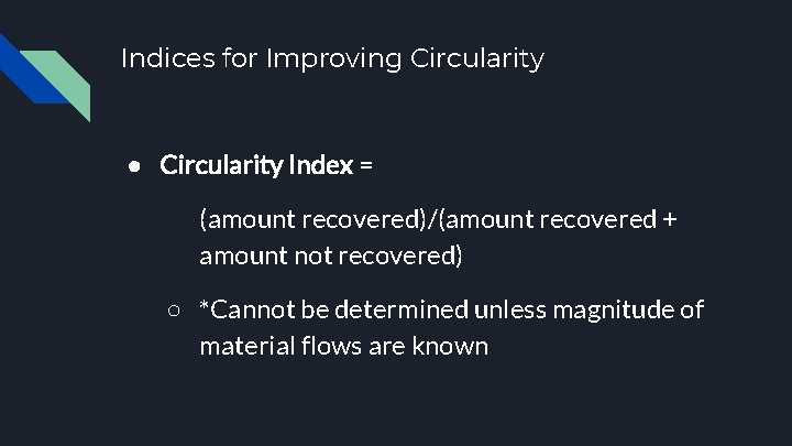 Indices for Improving Circularity ● Circularity Index = (amount recovered)/(amount recovered + amount not