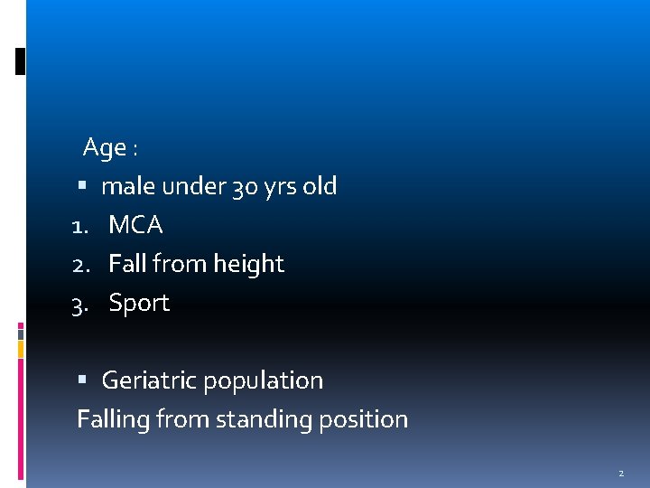 Age : male under 30 yrs old 1. MCA 2. Fall from height 3.