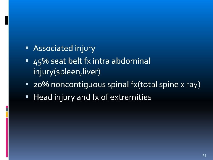  Associated injury 45% seat belt fx intra abdominal injury(spleen, liver) 20% noncontiguous spinal