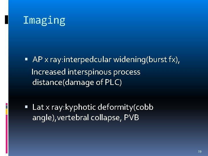 Imaging AP x ray: interpedcular widening(burst fx), Increased interspinous process distance(damage of PLC) Lat