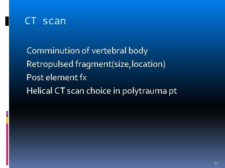 CT scan Comminution of vertebral body Retropulsed fragment(size, location) Post element fx Helical CT