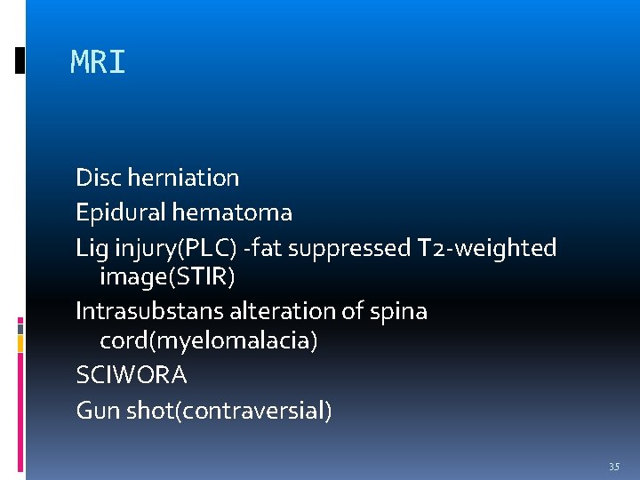 MRI Disc herniation Epidural hematoma Lig injury(PLC) -fat suppressed T 2 -weighted image(STIR) Intrasubstans