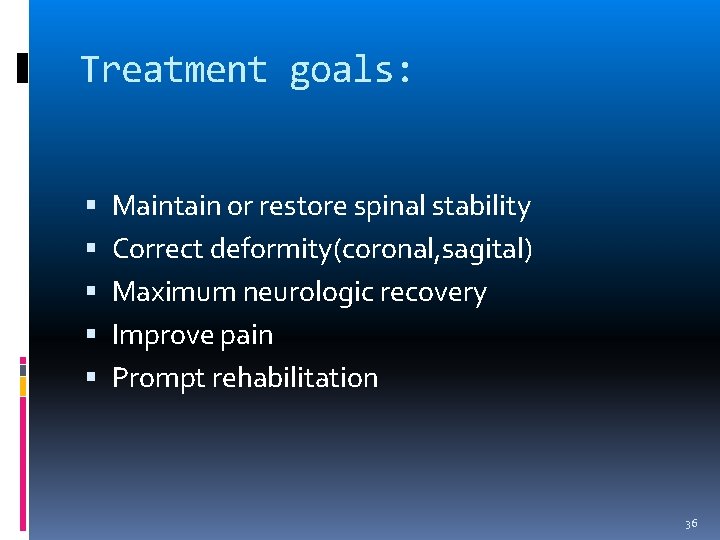 Treatment goals: Maintain or restore spinal stability Correct deformity(coronal, sagital) Maximum neurologic recovery Improve