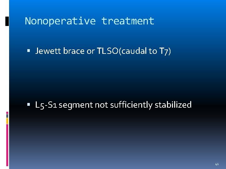 Nonoperative treatment Jewett brace or TLSO(caudal to T 7) L 5 -S 1 segment
