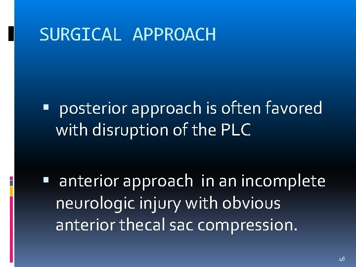 SURGICAL APPROACH posterior approach is often favored with disruption of the PLC anterior approach