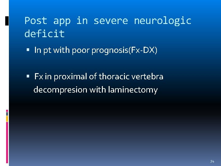 Post app in severe neurologic deficit In pt with poor prognosis(Fx-DX) Fx in proximal