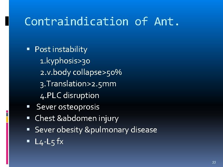 Contraindication of Ant. Post instability 1. kyphosis>30 2. v. body collapse>50% 3. Translation>2. 5