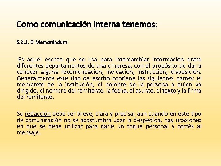 Como comunicación interna tenemos: 5. 2. 1. El Memorándum Es aquel escrito que se