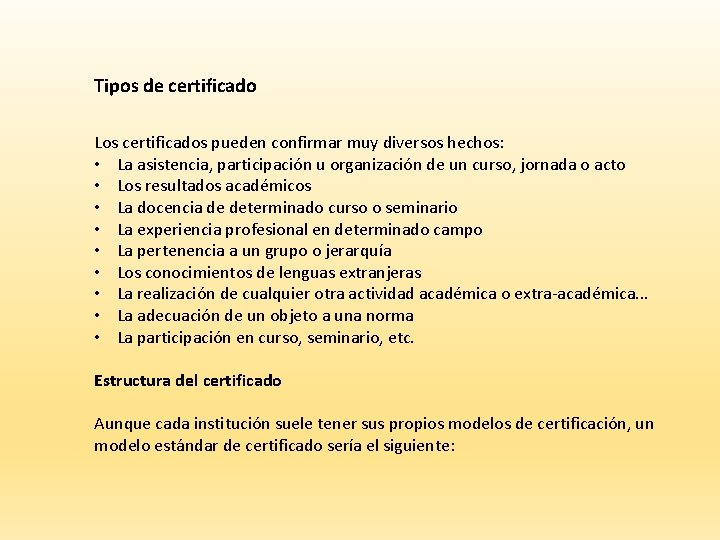 Tipos de certificado Los certificados pueden confirmar muy diversos hechos: • La asistencia, participación