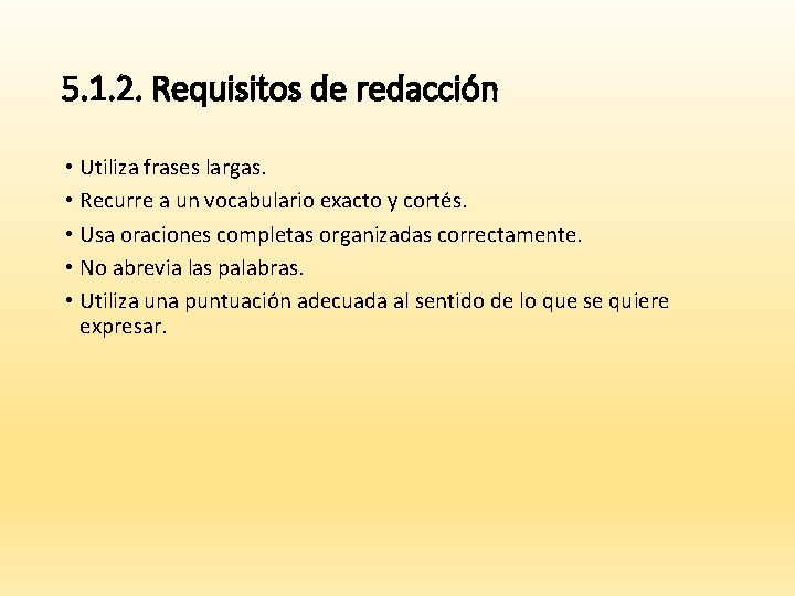 5. 1. 2. Requisitos de redacción • Utiliza frases largas. • Recurre a un