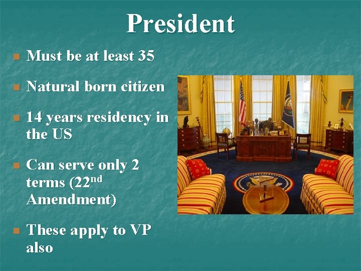 President n Must be at least 35 n Natural born citizen n 14 years