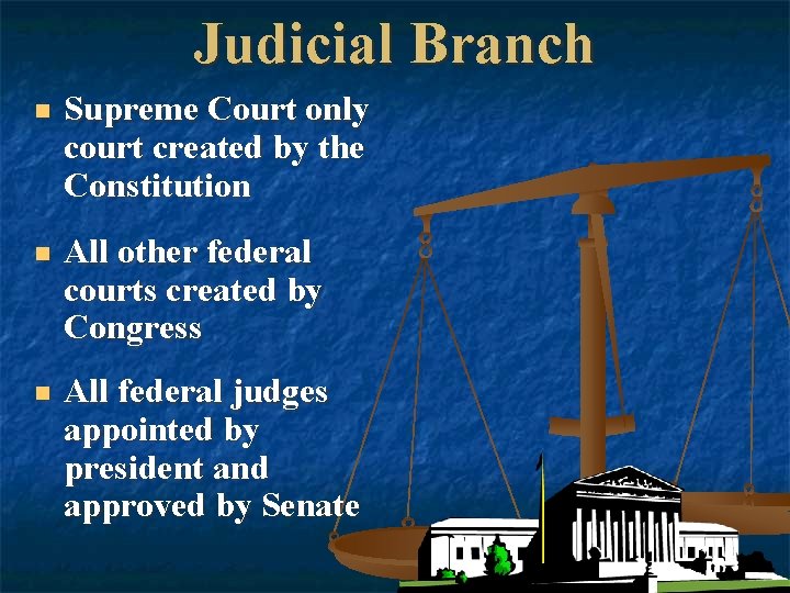 Judicial Branch n Supreme Court only court created by the Constitution n All other