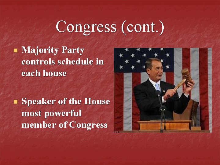 Congress (cont. ) n Majority Party controls schedule in each house n Speaker of