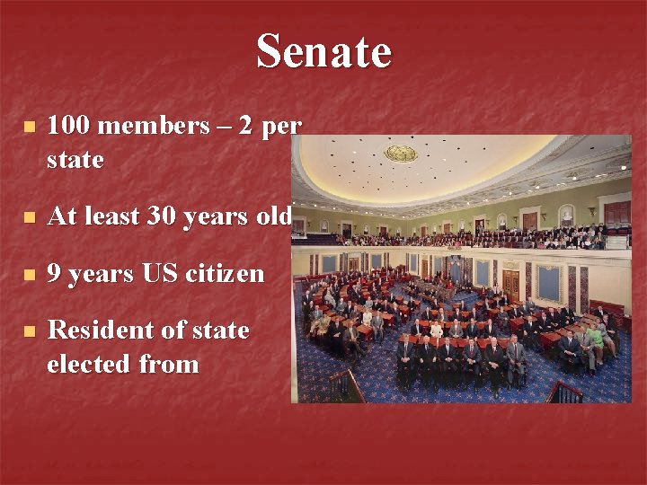 Senate n 100 members – 2 per state n At least 30 years old