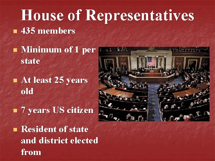 House of Representatives n 435 members n Minimum of 1 per state n At