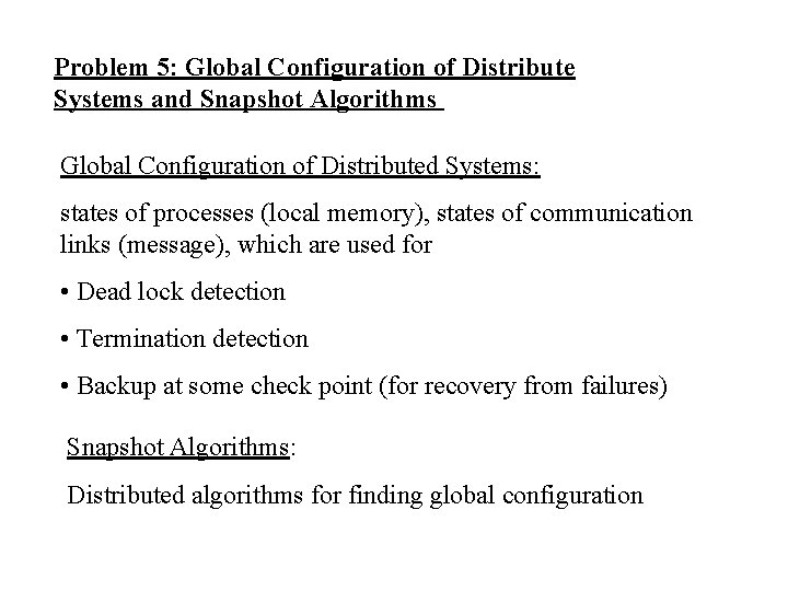 Problem 5: Global Configuration of Distribute Systems and Snapshot Algorithms Global Configuration of Distributed Problem 5: Global Configuration of Distribute Systems and Snapshot Algorithms Global Configuration of Distributed