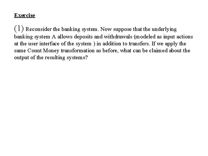 Exercise (1) Reconsider the banking system. Now suppose that the underlying banking system A Exercise (1) Reconsider the banking system. Now suppose that the underlying banking system A