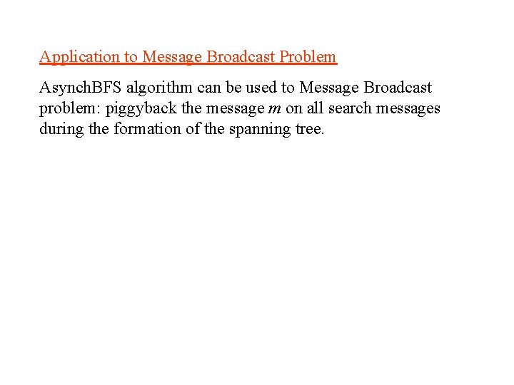 Application to Message Broadcast Problem Asynch. BFS algorithm can be used to Message Broadcast