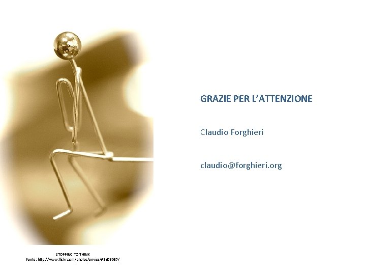  GRAZIE PER L’ATTENZIONE Claudio Forghieri claudio@forghieri. org STOPPING TO THINK Fonte: http: //www.