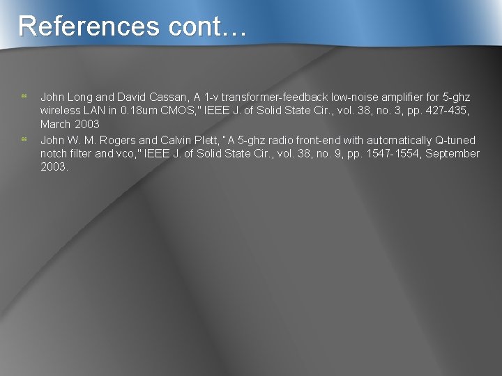 References cont… } } John Long and David Cassan, A 1 -v transformer-feedback low-noise