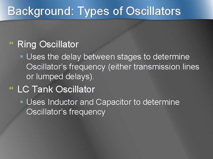 Background: Types of Oscillators } Ring Oscillator § Uses the delay between stages to