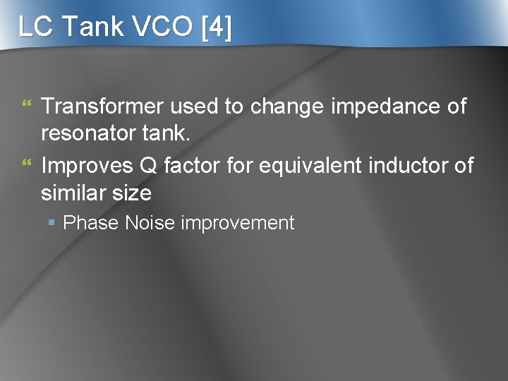 LC Tank VCO [4] Transformer used to change impedance of resonator tank. } Improves