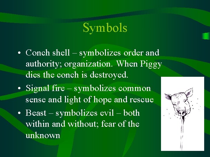 Symbols • Conch shell – symbolizes order and authority; organization. When Piggy dies the
