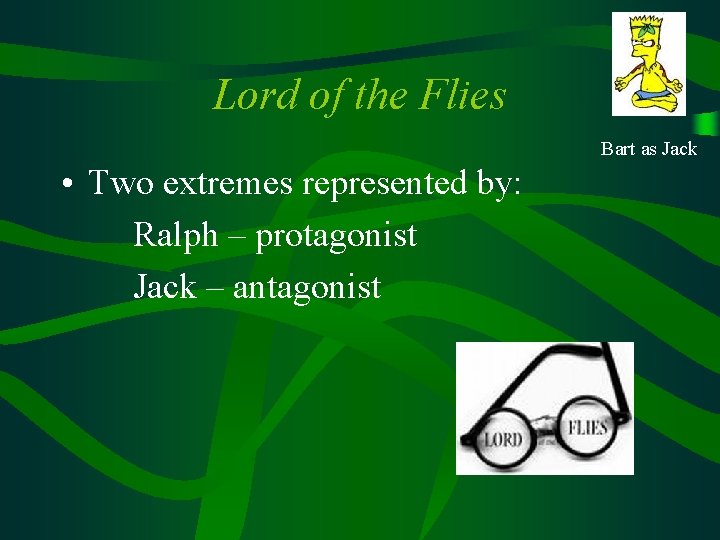 Lord of the Flies Bart as Jack • Two extremes represented by: Ralph –
