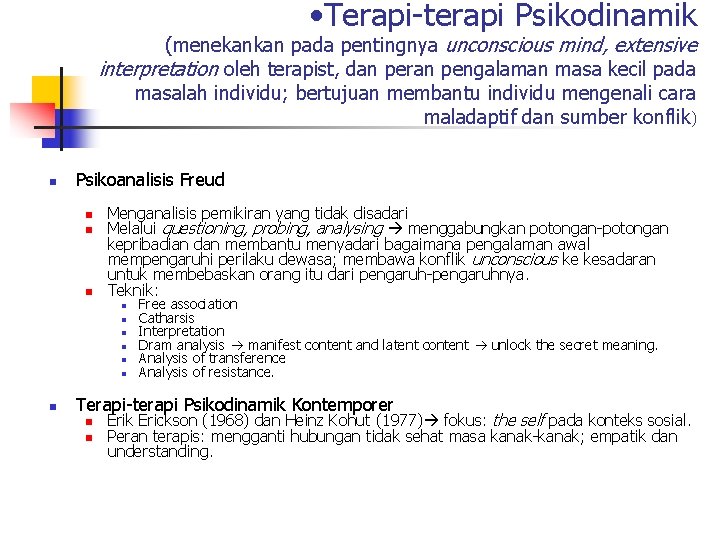  • Terapi-terapi Psikodinamik (menekankan pada pentingnya unconscious mind, extensive interpretation oleh terapist, dan