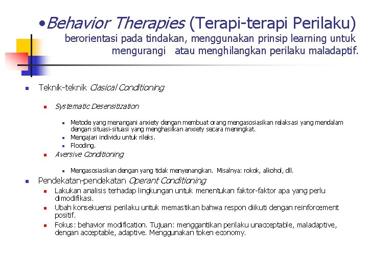  • Behavior Therapies (Terapi-terapi Perilaku) berorientasi pada tindakan, menggunakan prinsip learning untuk mengurangi