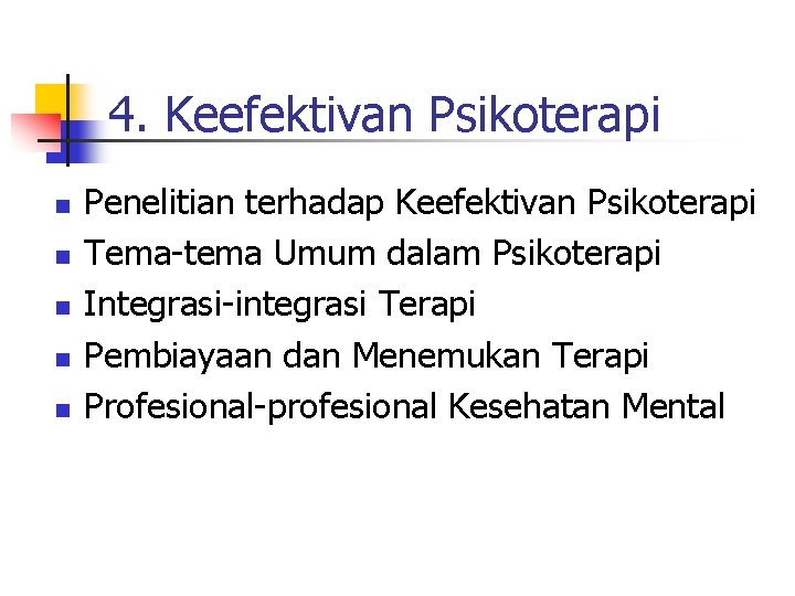 4. Keefektivan Psikoterapi n n n Penelitian terhadap Keefektivan Psikoterapi Tema-tema Umum dalam Psikoterapi