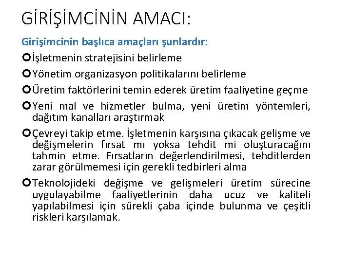 GİRİŞİMCİNİN AMACI: Girişimcinin başlıca amaçları şunlardır: İşletmenin stratejisini belirleme Yönetim organizasyon politikalarını belirleme Üretim