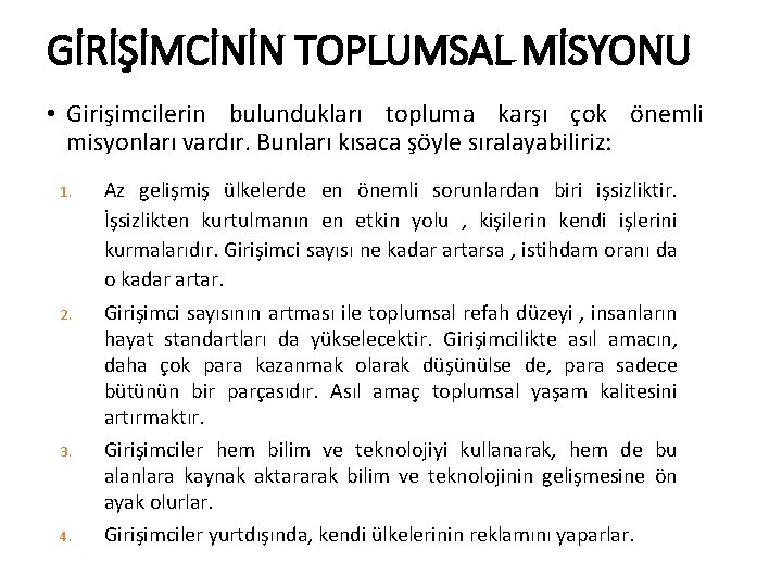 GİRİŞİMCİNİN TOPLUMSAL MİSYONU • Girişimcilerin bulundukları topluma karşı çok önemli misyonları vardır. Bunları kısaca