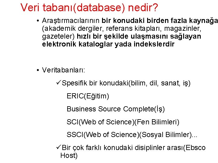 Veri tabanı(database) nedir? • Araştırmacılarının bir konudaki birden fazla kaynağa (akademik dergiler, referans kitapları,