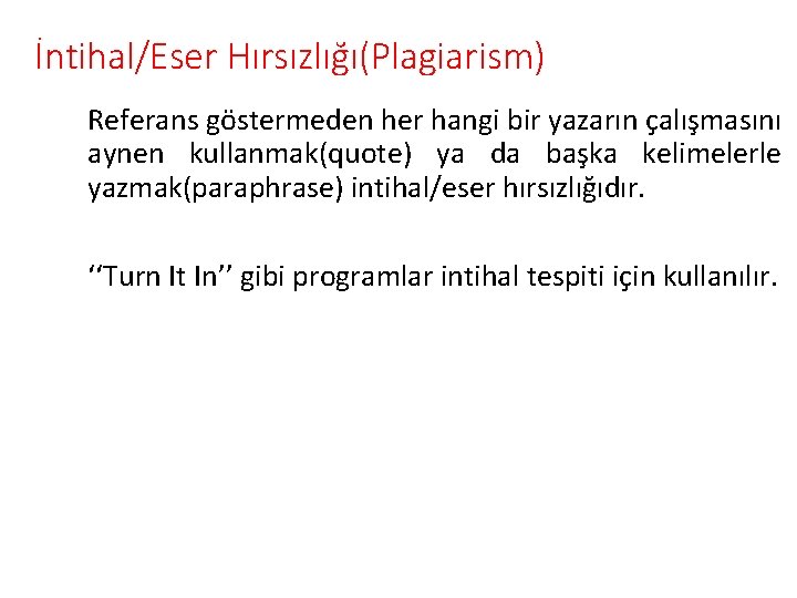 İntihal/Eser Hırsızlığı(Plagiarism) Referans göstermeden her hangi bir yazarın çalışmasını aynen kullanmak(quote) ya da başka