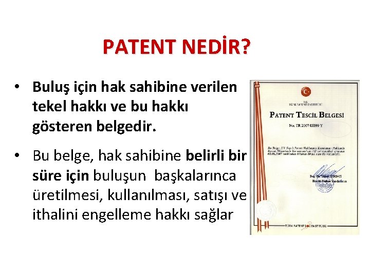 PATENT NEDİR? • Buluş için hak sahibine verilen tekel hakkı ve bu hakkı gösteren