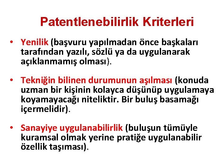 Patentlenebilirlik Kriterleri • Yenilik (başvuru yapılmadan önce başkaları tarafından yazılı, sözlü ya da uygulanarak