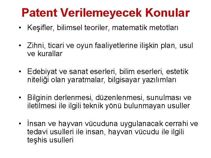 Patent Verilemeyecek Konular • Keşifler, bilimsel teoriler, matematik metotları • Zihni, ticari ve oyun