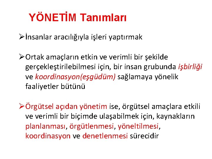 YÖNETİM Tanımları Øİnsanlar aracılığıyla işleri yaptırmak ØOrtak amaçların etkin ve verimli bir şekilde gerçekleştirilebilmesi