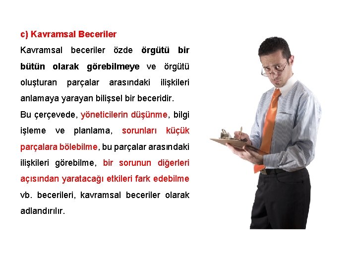 c) Kavramsal Beceriler Kavramsal beceriler özde örgütü bir bütün olarak görebilmeye ve örgütü oluşturan