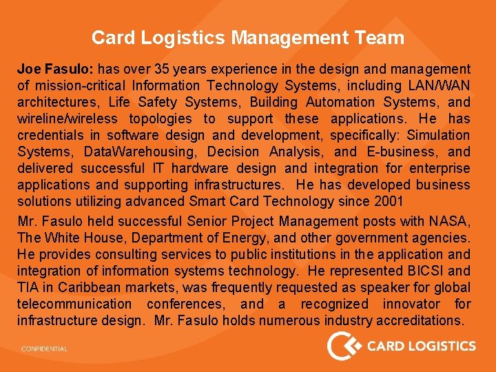 Card Logistics Management Team Joe Fasulo: has over 35 years experience in the design
